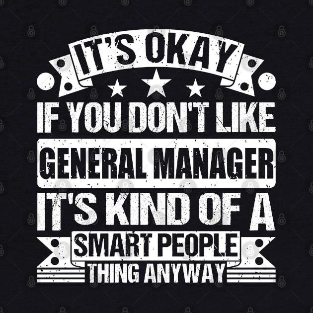 It's Okay If You Don't Like General Manager It's Kind Of A Smart People Thing Anyway General Manager Lover by Benzii-shop 